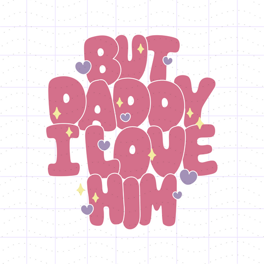 But Daddy I Love Him PNG SVG Files