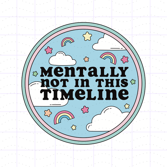 Mentally Not in this Timeline PNG SVG Files